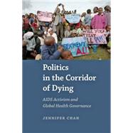 Politics in the Corridor of Dying: AIDS Activism and Global Health Governance