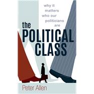 The Political Class Why It Matters Who Our Politicians Are