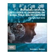 Responsible Artificial Intelligence Re-engineering the Global Public Health Ecosystem