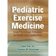 Pediatric Exercise Medicine : From Physiologic Principles to Health Care Application