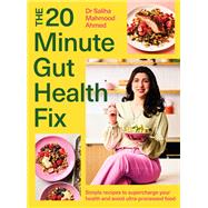 The 20-Minute Gut Health Fix Simple recipes to supercharge your health and avoid ultra-processed food
