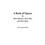 A Book of Operas or Their Histories, Their Plots, and Their Music