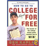 How to Go to College Almost for Free : The Secrets of Winning Scholarship Money