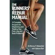 The Runners' Repair Manual A Complete Program for Diagnosing and Treating Your Foot, Leg and Back Problems