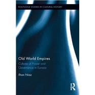 Old World Empires: Cultures of Power and Governance in Eurasia