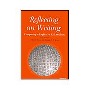 Reflecting on Writing Composing in English for Esl Students: Composing in English for Esl Students