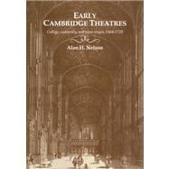Early Cambridge Theatres: College, University and Town Stages, 1464â€“1720