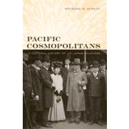 Pacific Cosmopolitans : A Cultural History of U. S. -Japan Relations