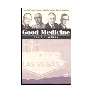 Good Medicine: 4 Las Vegas Doctors and the Golden Age of Medicine