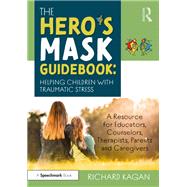 The Hero’s Mask Guidebook: Helping Children with Traumatic Stress
