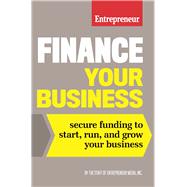 Finance Your Business Secure Funding to Start, Run, and Grow Your Business