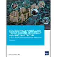 Realizing India's Potential for Transit-Oriented Development and Land Value Capture A Qualitative and Quantitative Approach
