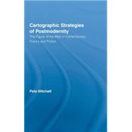 Cartographic Strategies of Postmodernity: The Figure of the Map in Contemporary Theory and Fiction
