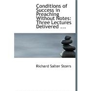 Conditions of Success in Preaching Without Notes : Three Lectures Delivered ...