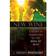 New Wine : A Study of Transition in the Book of Acts