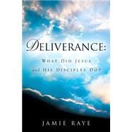 Deliverance: What Did Jesus And His Disciples Do?