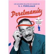 Perelmanía Los mejores relatos de humor de S. J. Perelman