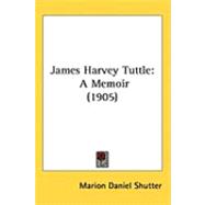 James Harvey Tuttle : A Memoir (1905)