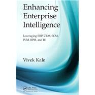 Enhancing Enterprise Intelligence: Leveraging ERP, CRM, SCM, PLM, BPM, and BI