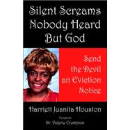 Silent Screams Nobody Heard but God : Send the Devil an Eviction Notice