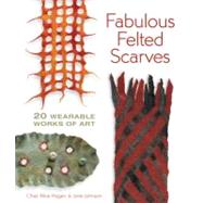 Fabulous Felted Scarves 20 Wearable Works of Art