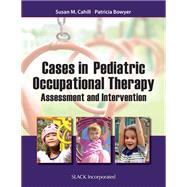 Cases in Pediatric Occupational Therapy Assessment and Intervention