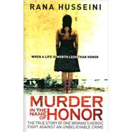 Murder in the Name of Honor The True Story of One Woman's Heroic Fight Against an Unbelievable Crime