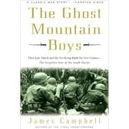 The Ghost Mountain Boys Their Epic March and the Terrifying Battle for New Guinea--The Forgotten War of the South Pacific