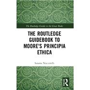 The Routledge Guidebook to Moore's Principia Ethica