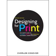 Designing for Print An In-Depth Guide to Planning, Creating, and Producing Successful Design Projects