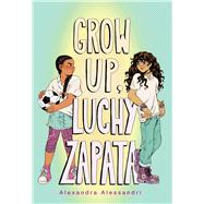 Grow Up, Luchy Zapata book cover, ISBN 9781665935975