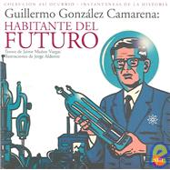 Guillermo Gonzalez Camarena: Habitante Del Futuro / Inhabitant of the Future
