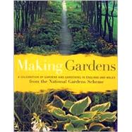 Making Gardens : A Celebration of Gardens and Gardening in England and Wales