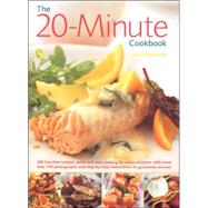20-Minute Cookbook : 200 Fuss Free Recipes: Quick and Easy Cooking for Every Occasion, with More Than 750 Photographs and Step-by-Step Instructions to Guarantee Success