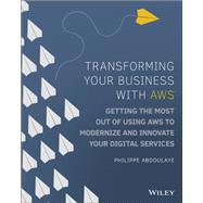Transforming Your Business with AWS Getting the Most Out of Using AWS to Modernize and Innovate Your Digital Services