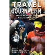 Travel Journalism Exploring Production, Impact and Culture