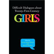 Difficult Dialogues About Twenty-first-century Girls
