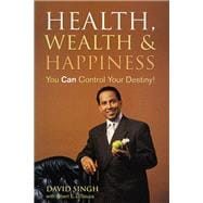 Health, Wealth and Happiness You Can Control Your Destiny