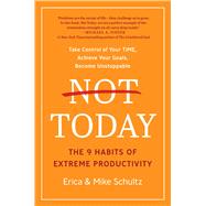 Not Today The 9 Habits of Extreme Productivity