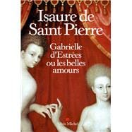 Gabrielle d Estrées ou les belles amours