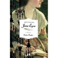 Becoming Jane Eyre A Novel