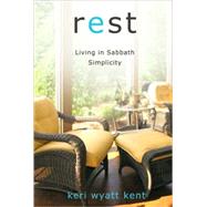 Rest : Living in Sabbath Simplicity