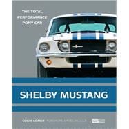 Shelby Mustang The Total Performance Pony Car