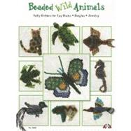 Beading Wild Animals: Puffy Critters for Key Chains, Dangles, Jewelry