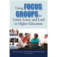 Using Focus Groups to Listen, Learn, and Lead in Higher Education