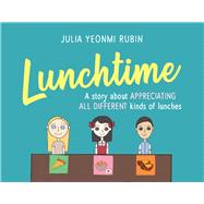 Lunchtime A Story About Appreciating All Different Kinds of Lunches