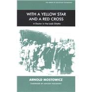 With a Yellow Star and a Red Cross A Doctor in the Lodz Ghetto