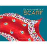 50 Ways to Wear a Scarf (Fashion Books, Fall and Winter Fashion Books, Scarf Fashion Books)