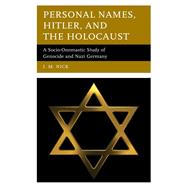 Personal Names, Hitler, and the Holocaust A Socio-Onomastic Study of Genocide and Nazi Germany