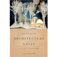 Architecture of the Novel A Writer's Handbook